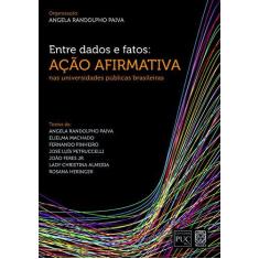 Livro - Entre Dados E Fatos: Ação Afirmativa Nas Universidades Pública