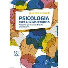 Psicologia para Administradores - Razão e Emoção no Comportamento Organizacional