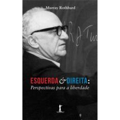 Esquerda e Direita: Perspectivas para a Liberdade (Murray Rothbard) - 