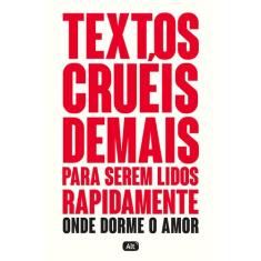 Livro - Textos cruéis demais para serem lidos rapidamente  Onde dorme 