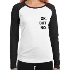 Baby Look Raglan Ok, but no. Manga Longa - Foca na Moda, Branco, Preto