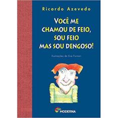 Voce me chamou de feio, sou feio mas sou dengoso!