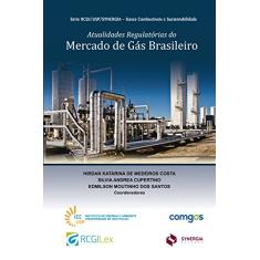 Atualidades Regulatórias do Mercado de Gás Brasileiro
