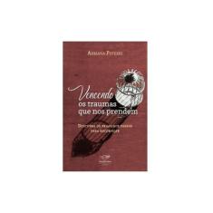 Vencendo Os Traumas Que Nos Prendem