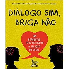 Diálogo sim, briga não: 100 perguntas para melhorar a relação do casal