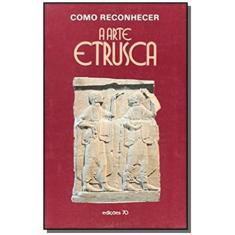 Como Reconhecer A Arte Etrusca - Edicoes 70 - Almedina