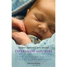 Esperando meu bebê: Tudo o que você precisa saber sobre a gravidez, o parto e o nascimento