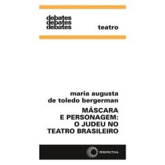 Máscara E Personagem: O Judeu No Teatro Brasileiro