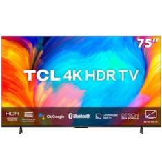 Smart TV LED 75" 4K Ultra HD TCL P635 Google TV, Dolby Audio, HDR10+, Wi-Fi Dual Band, Bluetooth Integrado, Chromecast e Google Assistente