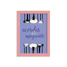 Quadro Frase Acordar e Maquiar Moldura Rosa 22x32cm