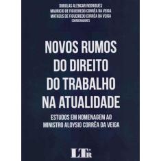 Novos Rumos Dto Do Trabalho Na Atualidade -01Ed/18 - Ltr Editora