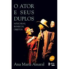 Livro - O ator e seus duplos : Máscaras, bonecos e objetos