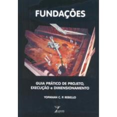 Fundacoes: Guia Pratico De Projeto, Execucao