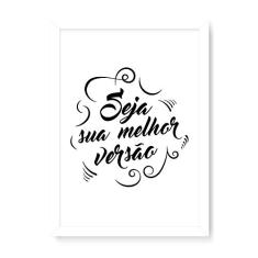 Arte Maníacos Quadro Decorativo Seja Sua Melhor Versão fundo Branco - 23x16,25cm (Moldura em laca branca)