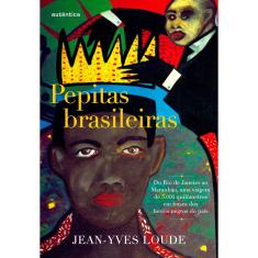 Livro - Pepitas brasileiras: Do Rio de Janeiro ao Maranhão, uma viagem de 5.000 quilômetros em busca dos heróis negros do país