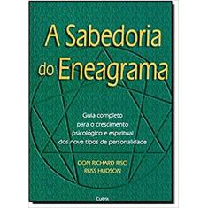 A Sabedoria do Eneagrama: Guia Completo Para o Crescimento Psicológico e Espiritual dos Nove Tipos de Personalidade