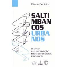 Saltimbancos Urbanos: O Circo E A Renovação Teatral No Brasil, 1980-2000