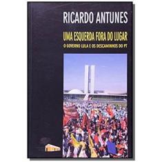Livro - Uma Esquerda Fora do Lugar: o Governo Lula e os Descaminhos do pt