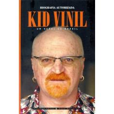 Kid Vinil. Um Herói do Brasil. Biografia Autorizada