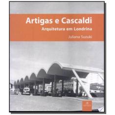 Artigas E Cascaldi: Arquitetura Em Londrina