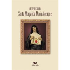 Livro - Autobiografia de Santa Margarida Maria Alacoque: Santa Margarida Maria Alacoque