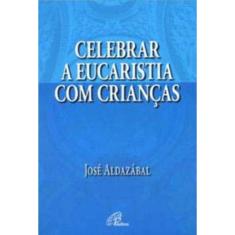 Celebrar a Eucaristia Com As Crianças