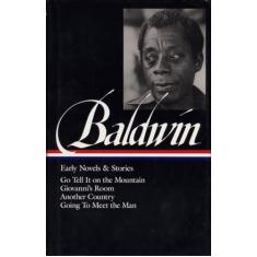 James Baldwin: Early Novels & Stories: Go Tell It on the Mountain / Giovanni's R: (Library of America #97): Go Tell It on the Mountain / Giovanni's Room / Another Country / Going to Meet the Man: 2
