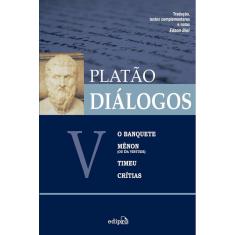 Livro - Diálogos V – O Banquete, Mênon (ou Da Virtude), Timeu, Crítias