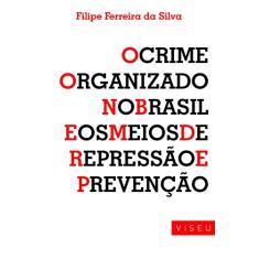 O Crime Organizado no Brasil e os Meios de Repressão e Prevenção
