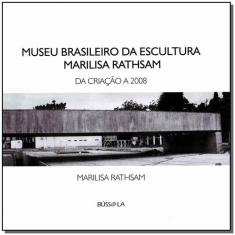 Museo Brasileiro Da Escultura Marilisa Rathsam - Da Criação A 2008 - B