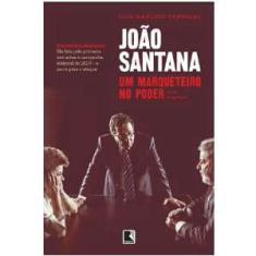 Joao santana - um marqueteiro no poder
