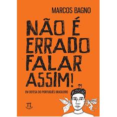 Não é Errado Falar Assim! em Defesa do Português Brasileiro