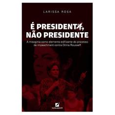 É presidenta, não presidente: A misoginia como elemento discursivo edificante do processo de impeachment contra Dilma Rousseff