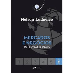 Mercados e Negócios Internacionais - Comércio Exterior Vol. 6 - Nelson Ludovico