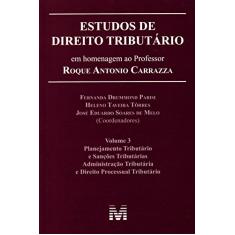 Estudos de direito tributário: em homenagem ao professor Roque Antonio Carrazza -vol. 3 - 1 ed./2014: Volume 3