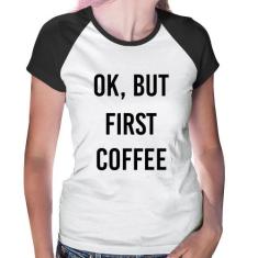 Baby Look Raglan OK, but first coffee - Foca na Moda, Branco, Preto, G