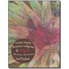 Outras Tantas Histórias Indígenas De Origem Das Coisas e Do Universo