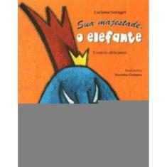 Sua Majestade, o Elefante - Contos Africanos