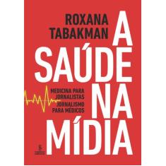 A SAÚDE NA MÍDIA: MEDICINA PARA JORNALISTAS, JORNALISMO PARA MÉDICOS