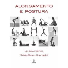 Alongamento E Postura - Um Guia Prático