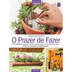 Coleção Seu Jardim Volume 4: O Prazer De Fazer