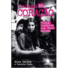 Coisas do Coração - Minha História com Raul Seixas