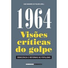 1964: Visões Críticas Do Golpe - Democracia E Reformas No Populismo