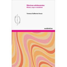 Livro - Meninas-adolescentes  Rituais, corpo e resistência
