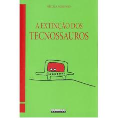 Livro - A extinção dos tecnossauros