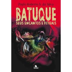 Batuque - Seus Encantos E Rituais