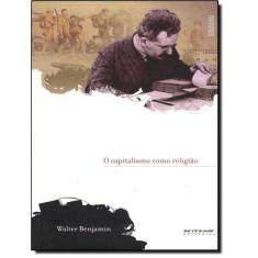 Capitalismo Como Religiao, O