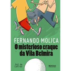 O Misterioso Craque Da Vila Belmira - Editora Rocco