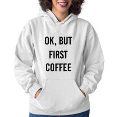 Moletom Feminino OK, but first coffee - Foca na Moda, Branco, G