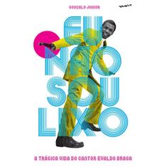Eu Não sou Lixo: a Trágica Vida do Cantor Evaldo Braga